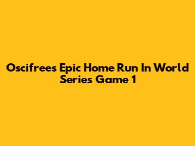 Oscifree's Epic Home Run In World Series Game 1