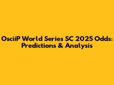 OsciiP World Series SC 2025 Odds: Predictions & Analysis