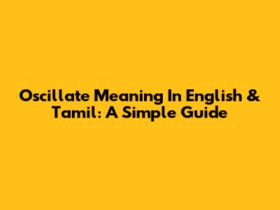 Oscillate Meaning In English & Tamil: A Simple Guide