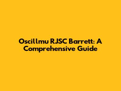 Oscillmu RJSC Barrett: A Comprehensive Guide
