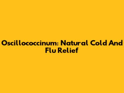 Oscillococcinum: Natural Cold And Flu Relief