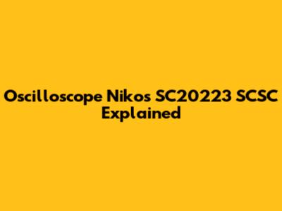 Oscilloscope Nikos SC20223 SCSC Explained