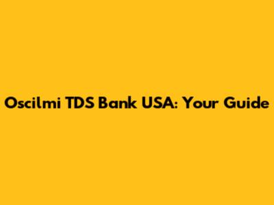 Oscilmi TDS Bank USA: Your Guide
