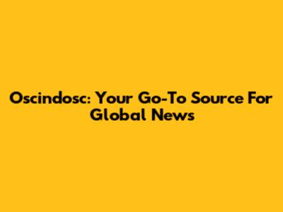 Oscindosc: Your Go-To Source For Global News