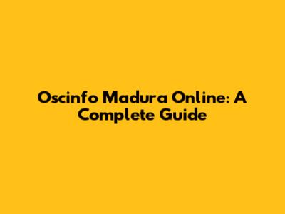 Oscinfo Madura Online: A Complete Guide