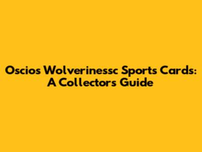 Oscios Wolverinessc Sports Cards: A Collector's Guide