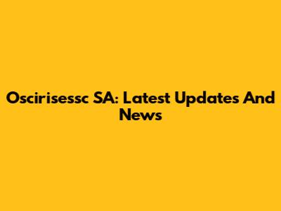 Oscirisessc SA: Latest Updates And News
