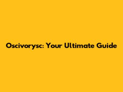 Oscivorysc: Your Ultimate Guide