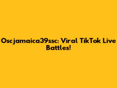 Oscjamaica39ssc: Viral TikTok Live Battles!