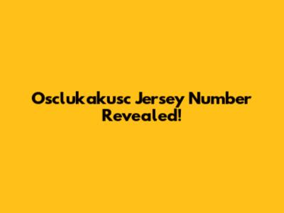 Osclukakusc Jersey Number Revealed!