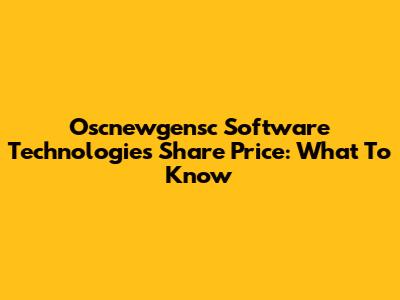 Oscnewgensc Software Technologies Share Price: What To Know