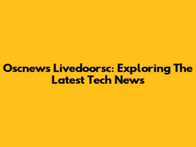 Oscnews Livedoorsc: Exploring The Latest Tech News