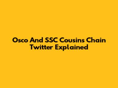 Osco And SSC Cousins Chain Twitter Explained