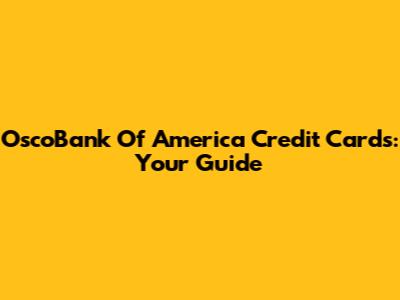 OscoBank Of America Credit Cards: Your Guide