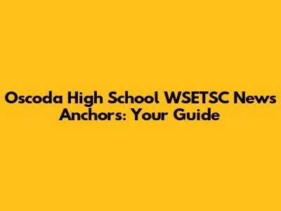 Oscoda High School WSETSC News Anchors: Your Guide