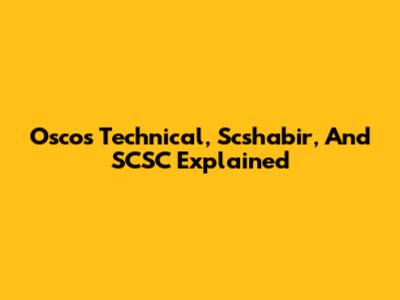 Oscos Technical, Scshabir, And SCSC Explained