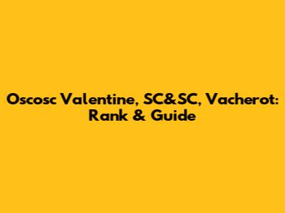 Oscosc Valentine, SC&SC, Vacherot: Rank & Guide