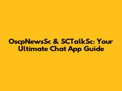 OscpNewsSc & SCTalkSc: Your Ultimate Chat App Guide