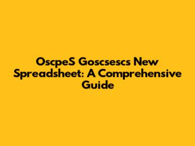 OscpeS Goscsescs New Spreadsheet: A Comprehensive Guide