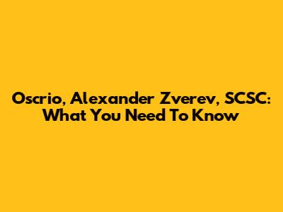Oscrio, Alexander Zverev, SCSC: What You Need To Know