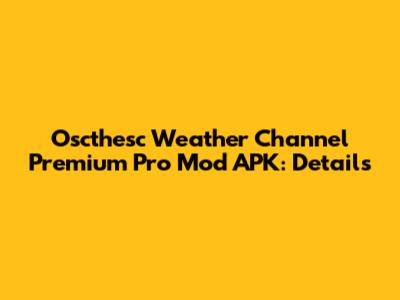 Oscthesc Weather Channel Premium Pro Mod APK: Details