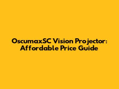 OscumaxSC Vision Projector: Affordable Price Guide