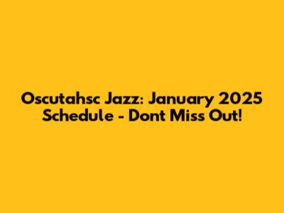 Oscutahsc Jazz: January 2025 Schedule - Don't Miss Out!