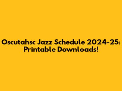 Oscutahsc Jazz Schedule 2024-25: Printable Downloads!