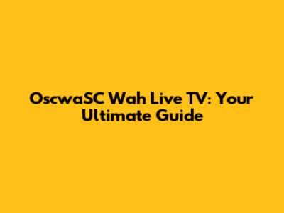 OscwaSC Wah Live TV: Your Ultimate Guide