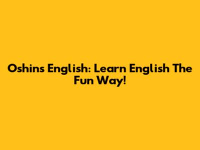 Oshin's English: Learn English The Fun Way!