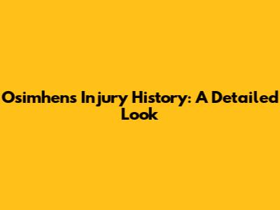 Osimhen's Injury History: A Detailed Look