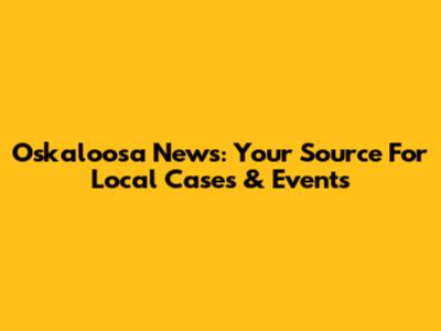 Oskaloosa News: Your Source For Local Cases & Events
