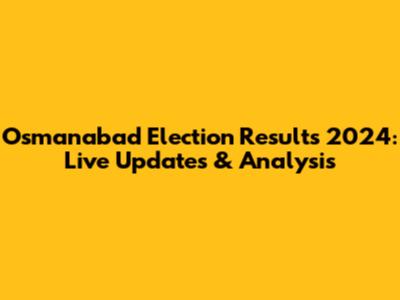 Osmanabad Election Results 2024: Live Updates & Analysis