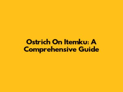 Ostrich On Itemku: A Comprehensive Guide