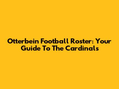 Otterbein Football Roster: Your Guide To The Cardinals