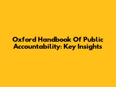 Oxford Handbook Of Public Accountability: Key Insights