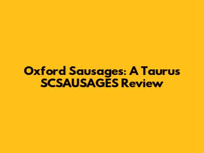 Oxford Sausages: A Taurus SCSAUSAGES Review
