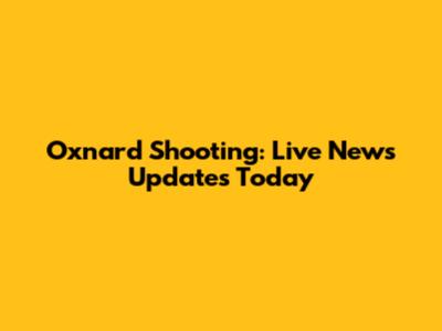 Oxnard Shooting: Live News Updates Today