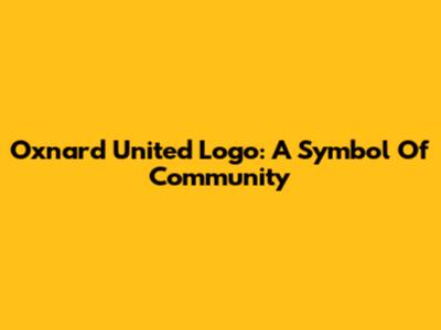 Oxnard United Logo: A Symbol Of Community