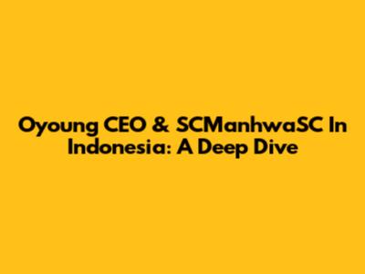 Oyoung CEO & SCManhwaSC In Indonesia: A Deep Dive