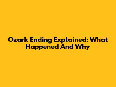 Ozark Ending Explained: What Happened And Why