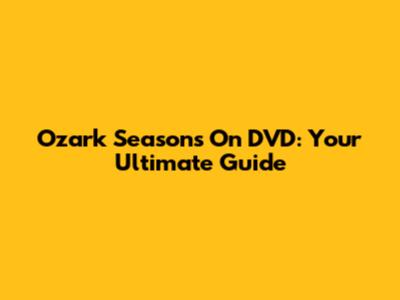 Ozark Seasons On DVD: Your Ultimate Guide