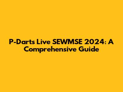 P-Darts Live SEWMSE 2024: A Comprehensive Guide