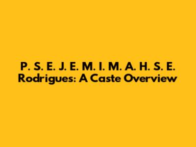 P. S. E. J. E. M. I. M. A. H. S. E. Rodrigues: A Caste Overview