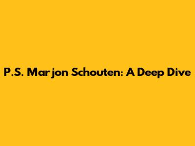P.S. Marjon Schouten: A Deep Dive