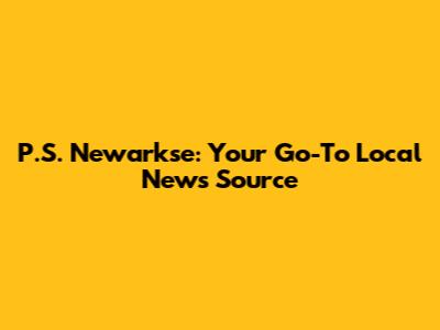 P.S. Newarkse: Your Go-To Local News Source