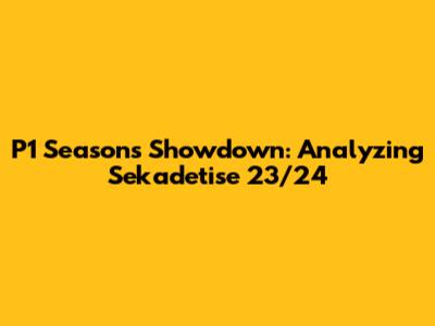 P1 Season's Showdown: Analyzing Sekadetise 23/24