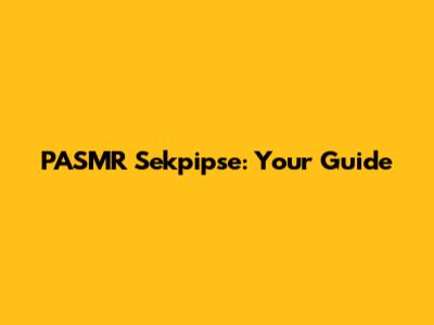 PASMR Sekpipse: Your Guide