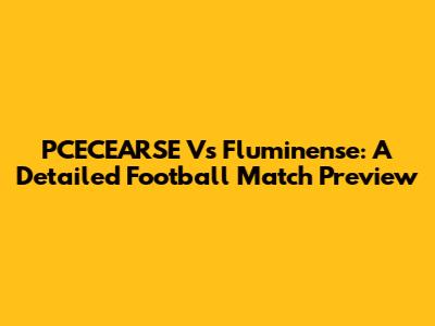 PCECEARSE Vs Fluminense: A Detailed Football Match Preview