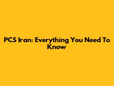 PCS Iran: Everything You Need To Know